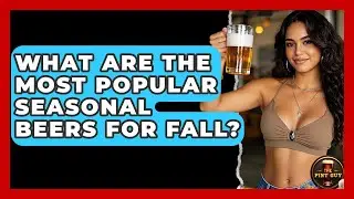 What Are the Most Popular Seasonal Beers for Fall? | The Pint Guy