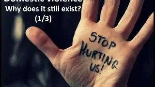 Domestic violence: Why does it still exist? (1/3)