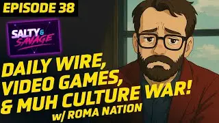 SALTY & SAVAGE Ep. 38 | DAILY WIRE, VIDEO GAMES & MORE w/ROMA NATION
