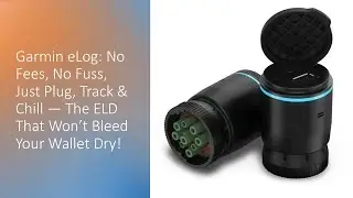 Garmin eLog: No Fees, No Fuss, Just Plug, Track & Chill &mdash; The ELD That Won&rsquo;t Bleed Your Wallet Dry!