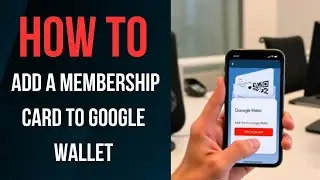 How to Add a Membership Card to Google Wallet