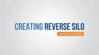 How to Create Reverse Silo in 2 Minutes Using LinkBoss - Step by Step