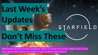 Weekly Gaming Update - AMD Bethesda Partnership (Starfield), DDOS on Diablo IV Servers,...