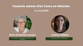 8e Causerie autour d'Un Cours en miracle  :  la maladie
