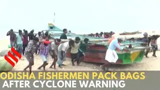 Cyclone Amphan: Odisha fishermen pack bags after IMD warns against fishing activities