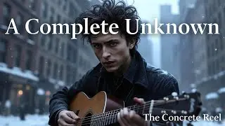 A Complete Unknown - Rex Riley's Honest Review | The Concrete Reel