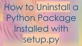How to Uninstall a Python Package Installed with setup.py