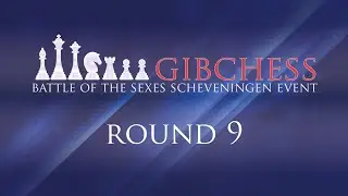 Round 9 Gibraltar International Chess Festival - Battle of the Sexes Scheveningen Event