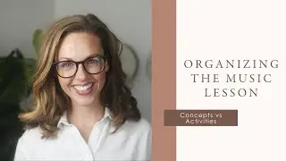 Organizing the Elementary Music Lesson: Concepts vs Activities