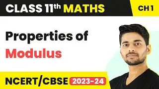 Properties of Modulus | Maths Class 11