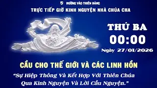 00h00 Ngày 27-01-2026 - Kinh Nguyện Lòng Thương Xót Chúa - Đường Vào Thiên Đàng