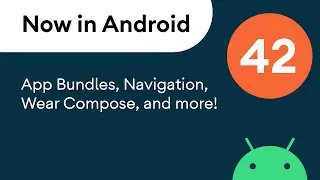 Now in Android: 42 - App Bundles, Navigation, Wear Compose, and more!