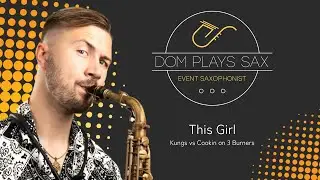 This Girl -  Kungs v Cookin on 3 Burners - Covered by DomPlaysSax