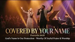Covered by Your Name &ndash; Soul-Stirring Gospel Worship Moment | God&rsquo;s Name is a Strong Tower | Proverbs