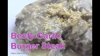 Beefy Garlic Burger Steak
