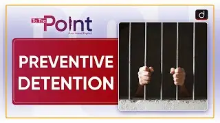 Preventive Detention: Fundamental Rights | To The Point | Drishti IAS English