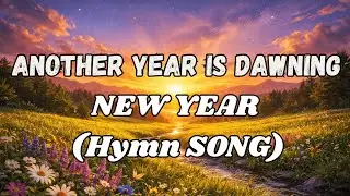 Another Year Is Dawning | New Year Hymn & Christian Worship Song