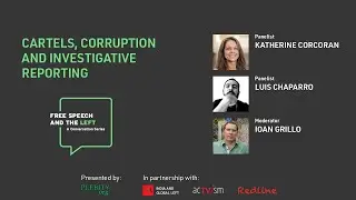 Cartels, Corruption and Investigative Reporting - Ioan Grillo, Luis Chaparro and Katherine Corcoran