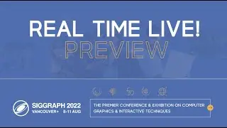 SIGGRAPH 2022 Real-Time Live! Preview