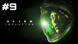 Let's Play Alien: Isolation - Part 9