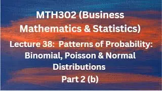 MTH302(Business Mathematics & Statistics) Lecture 38 (Probability, Binomial Distributions)-Part 2(b)