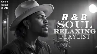 Relaxing R&B Soul 🎶 Smooth Grooves & Chill Beats for Focus & Reflection