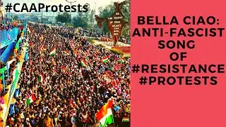 Bela Ciao Song, Anti-Fascist resistance song, Anthem of resistance movement #CAAProtests #NRC #NPR