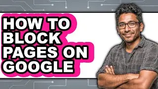 How to Block Pages on Google (full Guide)