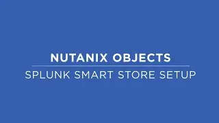 How To Setup a Splunk Smart Store with Nutanix