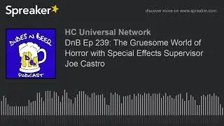 DnB Ep 239: The Gruesome World of Horror with Special Effects Supervisor Joe Castro