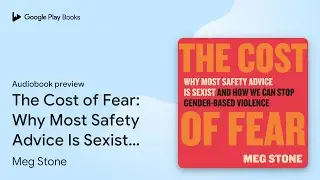 The Cost of Fear: Why Most Safety Advice Is&hellip; by Meg Stone &middot; Audiobook preview
