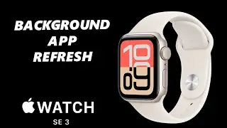 How To Enable / Disable Background App Refresh On Apple Watch SE 3