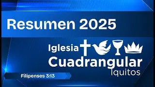 Resumen 2025 - Iglesia Cuadrangular Iquitos.