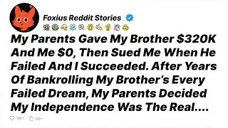 Parents Gave My Brother $320K And Me $0, Then Sued Me When He Failed And I Succeeded