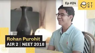 CTwT E24 - NEET 2018 Topper Rohan Purohit AIR 2