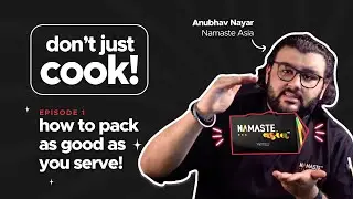 Don't Just Cook!: Episode 1 &mdash; Packaging Tips by Namaste Asia | Grow With Zomato
