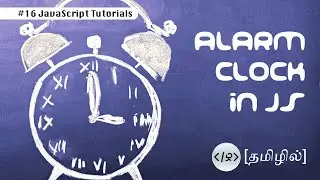 Alarm Clock in JS - தமிழில் | JavaScript Tutorials #16 | Web Development Tutorials
