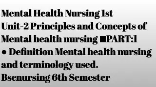 Definition mental health nursing||Terminology used in psychiatric|UNIT2||Principles&Concepts of MHN