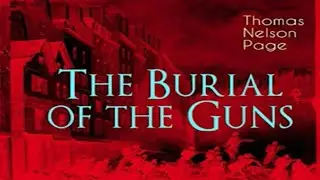 The Burial of the Guns by Thomas Nelson Page ~ Full Audiobook