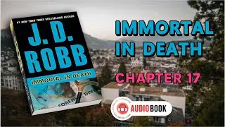 Immortal In Death | J D Robb | Chapter 17 | Audiobook | In Death, 3