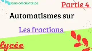 Automatisme sur les fractions partie 4