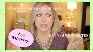 Kids complaining? Say yes to them more often! Huh?
