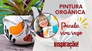 PINTURA ORGÂNCIA EM PANELA DE BARRO. Faça um cachepô reutilizando. EP - 249