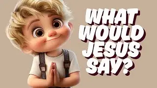 What Would Jesus Say | Christian Kids Music | A Song About Jesus