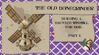 The Old Bonegrinder, Building a Haunted Windmill for D&D, Part 1