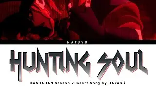 DANDADAN Insert Song FULL『HUNTING SOUL』by HAYASii | Lyrics (Kan/Rom/Eng)