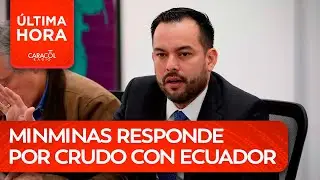 Edwin Palma aclara lo del crudo con Ecuador y el efecto en Colombia | &Uacute;ltima Hora Caracol