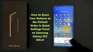 How to Reset Your Buttons to the Default Order in Quick Settings Panel on Samsung Galaxy S25 Ultra?