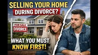 Selling Your Home During Divorce?  What You Need To Know!