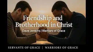 Friendship and Brotherhood in Christ | Warriors of Grace with Dave Jenkins